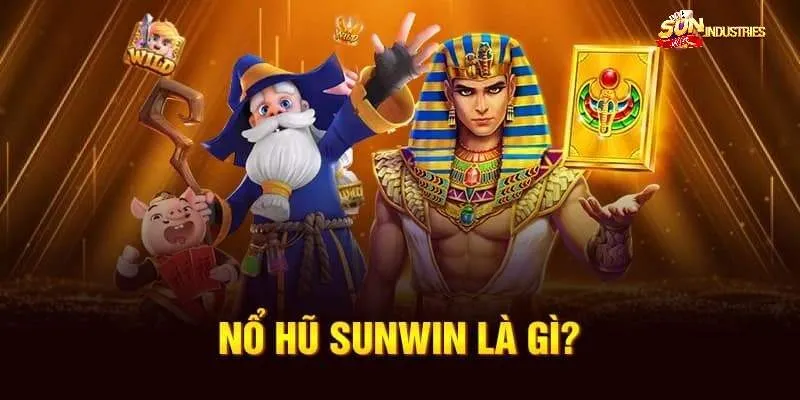 Nổ Hũ Sunwin Là Gì?